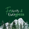 Forever & Evergreen